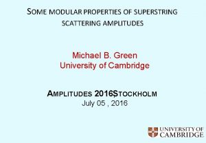 SOME MODULAR PROPERTIES OF SUPERSTRING SCATTERING AMPLITUDES Michael