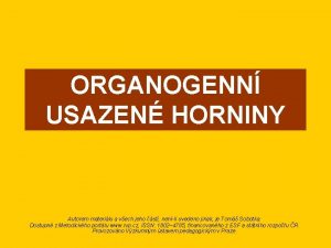 ORGANOGENN USAZEN HORNINY Autorem materilu a vech jeho