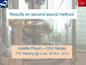 Results on second sound method Juliette Plouin CEA