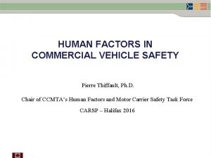 HUMAN FACTORS IN COMMERCIAL VEHICLE SAFETY Pierre Thiffault