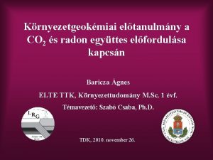 Krnyezetgeokmiai eltanulmny a CO 2 s radon egyttes