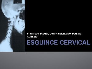 Francisco Esquer Daniela Montalvo Paulina Quintero ESGUINCE CERVICAL