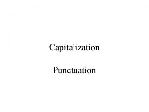 Capitalization Punctuation 1 Capitalize the first word of