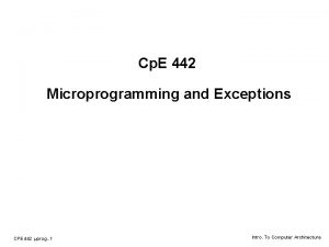Cp E 442 Microprogramming and Exceptions CPE 442