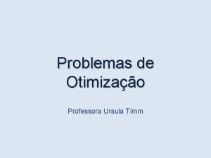 Problemas de Otimizao Professora Ursula Timm Exemplo 1