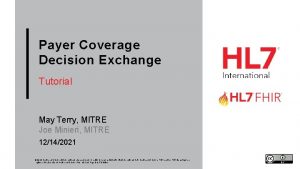 Payer Coverage Decision Exchange Tutorial May Terry MITRE