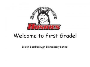 Welcome to First Grade Evelyn Scarborough Elementary School
