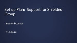 Set up Plan Support for Shielded Group Bradford