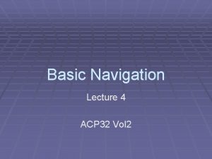 Basic Navigation Lecture 4 ACP 32 Vol 2