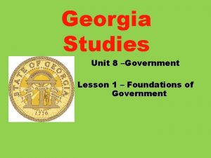 Georgia Studies Unit 8 Government Lesson 1 Foundations