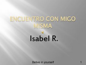 ENCUENTRO CON MIGO MISMA Isabel R Belive in