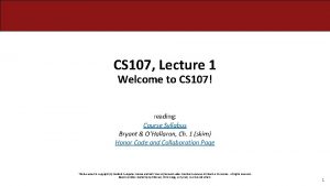 CS 107 Lecture 1 Welcome to CS 107