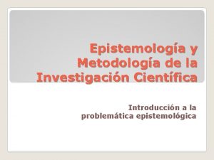 Epistemologa y Metodologa de la Investigacin Cientfica Introduccin