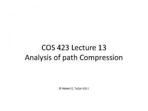 COS 423 Lecture 13 Analysis of path Compression