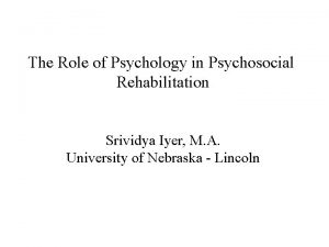 The Role of Psychology in Psychosocial Rehabilitation Srividya