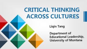 CRITICAL THINKING ACROSS CULTURES Liqin Tang Department of