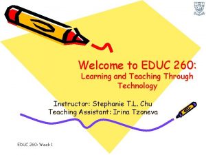 Welcome to EDUC 260 Learning and Teaching Through