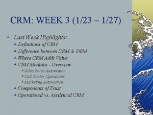 CRM WEEK 3 123 127 Last Week Highlights