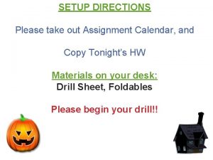 SETUP DIRECTIONS Please take out Assignment Calendar and