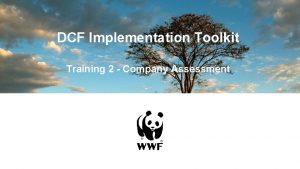 DCF Implementation Toolkit Training 2 Company Assessment About