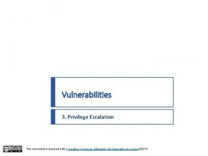 Vulnerabilities 3 Privilege Escalation This document is licensed