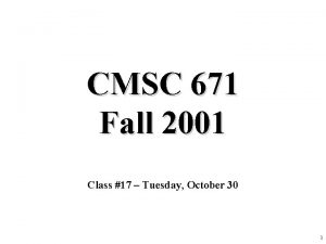 CMSC 671 Fall 2001 Class 17 Tuesday October