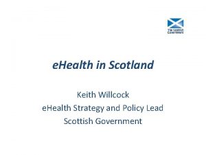 e Health in Scotland Keith Willcock e Health