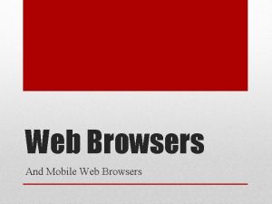 Web Browsers And Mobile Web Browsers What is