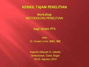 KERIKIL TAJAM PENELITIAN Workshop METODOLOGI PENELITIAN bagi dosen