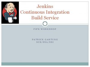 Jenkins Continuous Integration Build Service FIFE WORKSHOP PATRICK