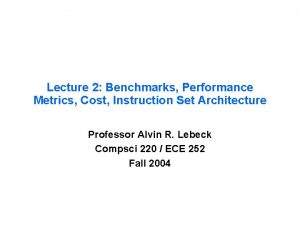 Lecture 2 Benchmarks Performance Metrics Cost Instruction Set