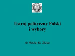 Ustrj polityczny Polski i wybory dr Maciej St