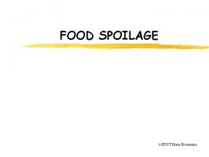 FOOD SPOILAGE cPDST Home Economics CAUSES OF FOOD