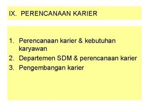 IX PERENCANAAN KARIER 1 Perencanaan karier kebutuhan karyawan