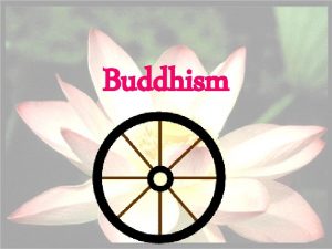 Buddhism World Population approx 376 million followers Buddhism