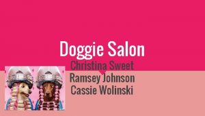 Doggie Salon Christina Sweet Ramsey Johnson Cassie Wolinski