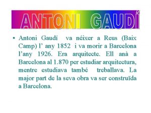 Antoni Gaud va nixer a Reus Baix Camp