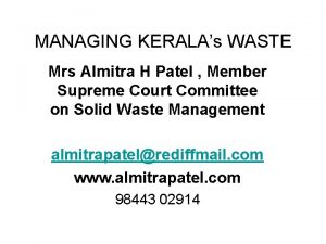 MANAGING KERALAs WASTE Mrs Almitra H Patel Member