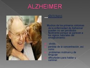 ALZHEIMER SNTOMAS Muchos de los primeros sntomas de