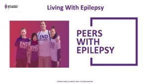 Living With Epilepsy PEERS WITH EPILEPSY 2019 Epilepsy