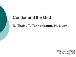 Condor and the Grid D Thain T Tannenbaum