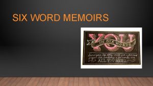 SIX WORD MEMOIRS SIXWORD MEMOIRS A BRIEF HISTORY