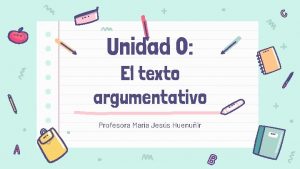 Unidad 0 El texto argumentativo Profesora Mara Jess