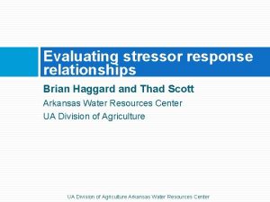 Evaluating stressor response relationships Brian Haggard and Thad