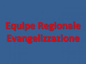 Equipe Regionale Evangelizzazione GIOVANI BAMBINI E RAGAZZI CULTURA
