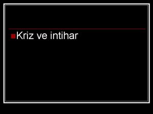 n Kriz ve intihar TANIM Bir olay ya