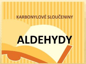 KARBONYLOV SLOUENINY ALDEHYDY ALDEHYDY kyslkat derivty pat mezi