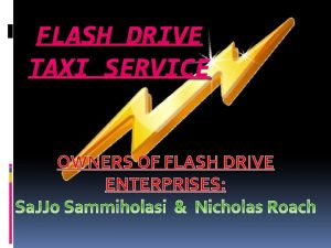 FLASH DRIVE TAXI SERVICE OWNERS OF FLASH DRIVE