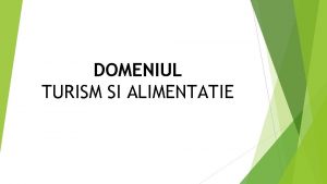 DOMENIUL TURISM SI ALIMENTATIE DOMENIUL TURISM SI ALIMENTATIE