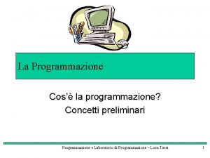 La Programmazione Cos la programmazione Concetti preliminari Programmazione